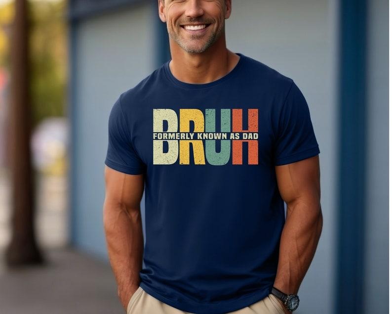 Bruh Formerly Known As Dad Shirt, Father's Day Shirt, Sarcastic Shirt, Dad Bruh Shirt, Gift For Dad, Funny Dad Birthday...