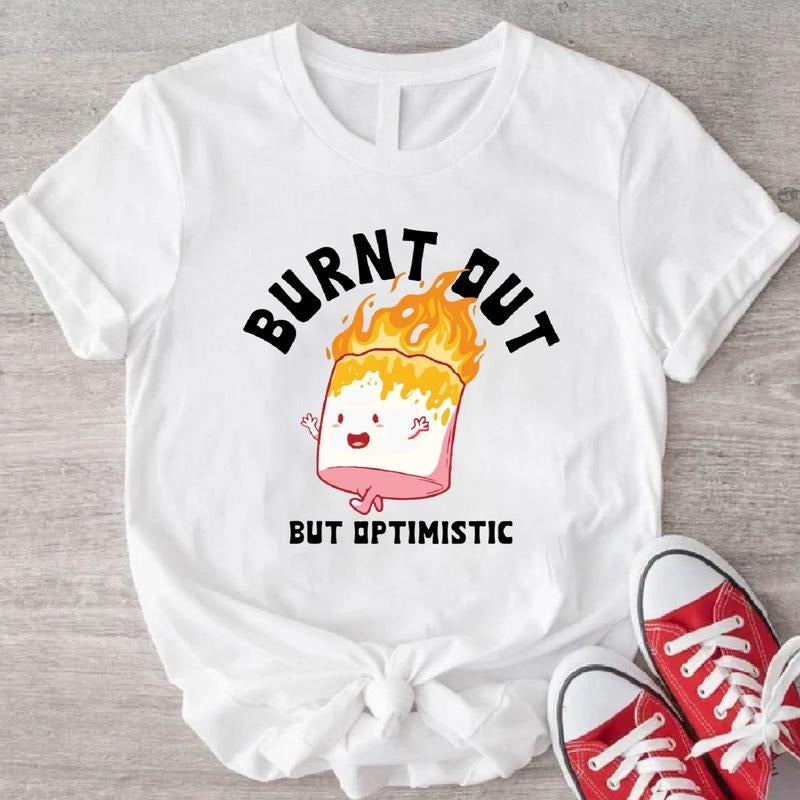 Burn Out But Optimistic T-Shirt, Burning Marshmallow Shirt, Unisex Sarcastic Saying Gift Tee, Cute Trending Shirt....