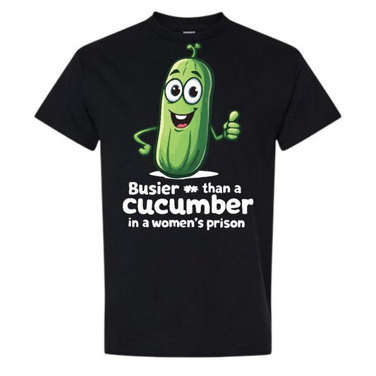Busier Than A Cucumber Comfy and Quality Shirt, Graphic tee For Men, For Women