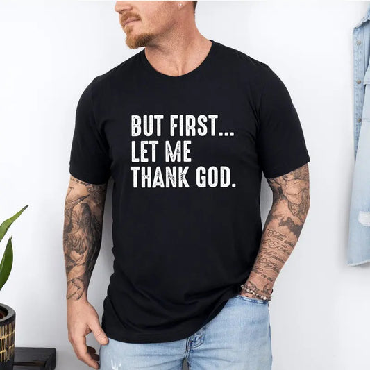 But First Let Me Thank God T-Shirt, Funny Saying Quote Shirt, Sarcastic Shirt, Humor Shirt, Shirt for Women