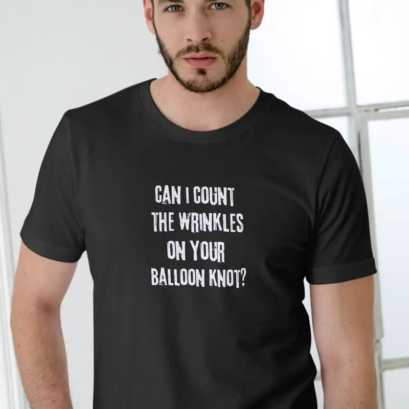 CAN I COUNT THE WRINKLES ON YOUR BALLOON KNOT T Shirt Casual Menswear Hoodie, Sweatshirt | InkThreadWorks.com
