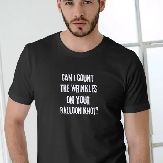 CAN I COUNT THE WRINKLES ON YOUR BALLOON KNOT T Shirt Casual Menswear Hoodie, Sweatshirt | InkThreadWorks.com