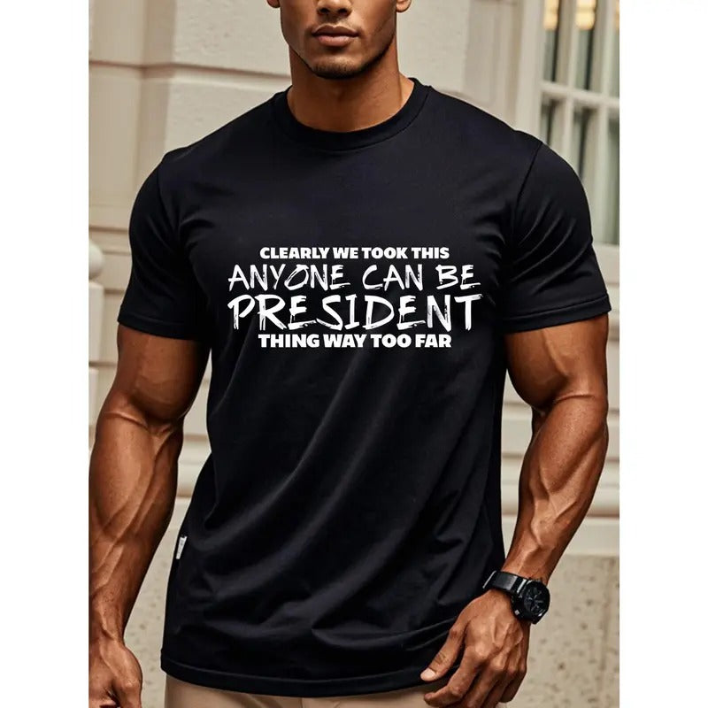 CLEARLY WE TOOK THIS ANYONE CAN BE PRESIDENT Men's Graphic T-shirt, Black Cotton Crew Neck, Stylish, Funny Print T-Shirt, Soft 100% Cotton, Breathable, Ultra-Soft, Perfect For Running, Going Out, Four Seasons Made In USA Made in USA