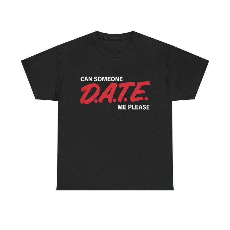 Can Someone DATE ME Funny Meme TShirt Hoodie, Sweatshirt | InkThreadWorks.com