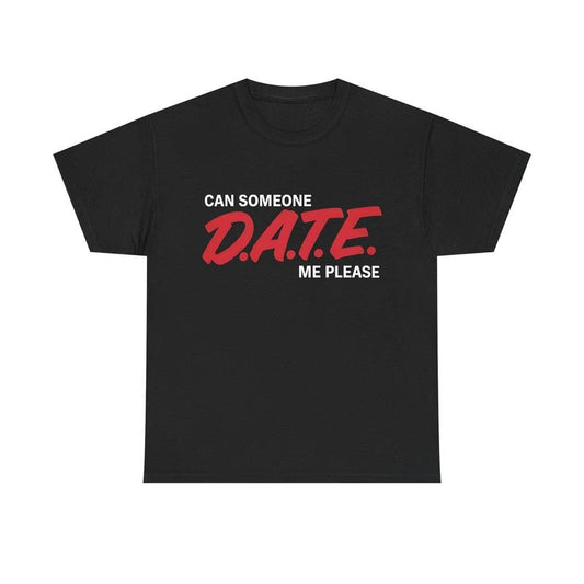 Can Someone DATE ME Funny Meme TShirt Hoodie, Sweatshirt | InkThreadWorks.com