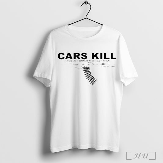Cars Kill 1 2 Million World Wide Each Year T Shirt