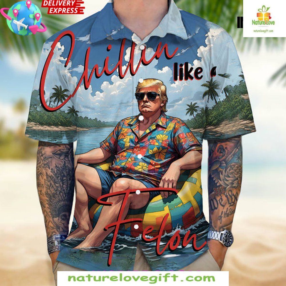 Trump President Hawaiian Shirt Chillin Like A Felon
