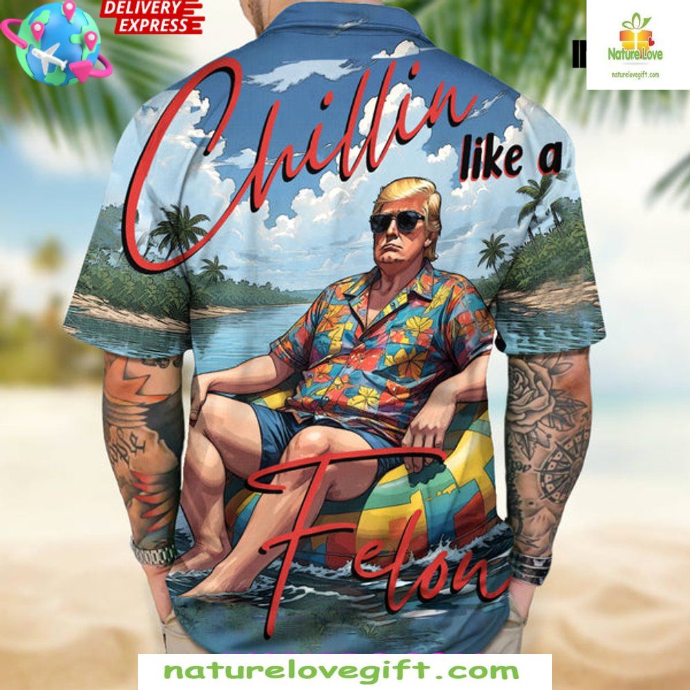 Trump President Hawaiian Shirt Chillin Like A Felon