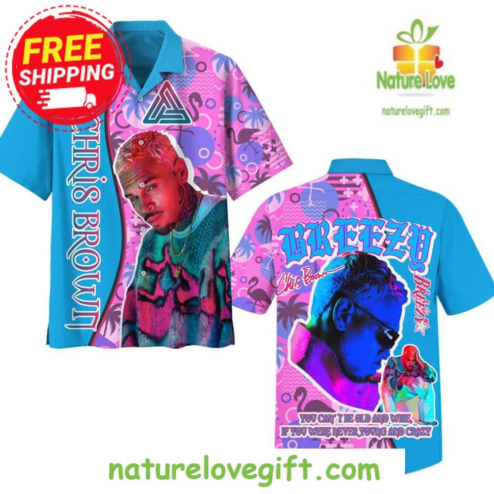 Chris Brown Hawaiian Shirt Embrace Your Youthful Spirit Breezy