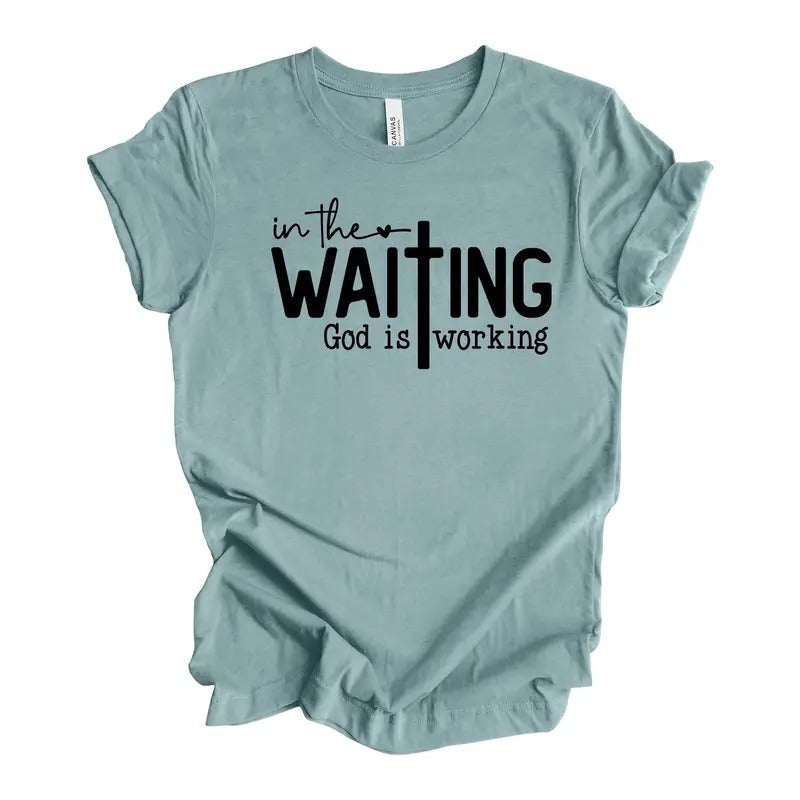 Christian Tee In The Waiting God Is Working Waiting For God Design On Premium Unisex Shirt Hoodie, Sweatshirt