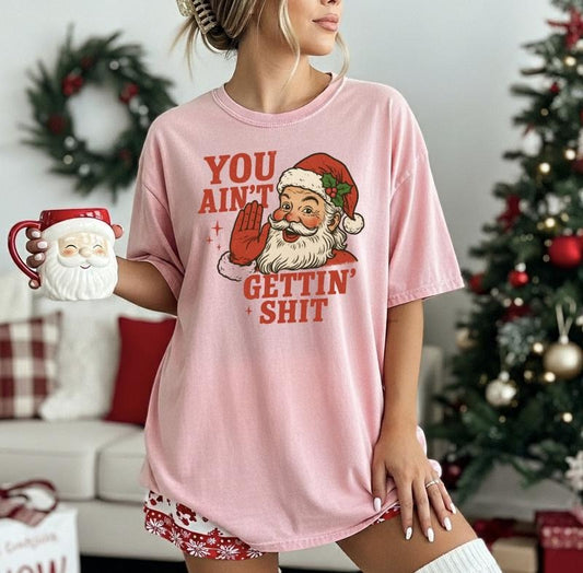 Christmas Funny You Ain't Gettin Sh*t Santa Graphic Tee for Festive Season