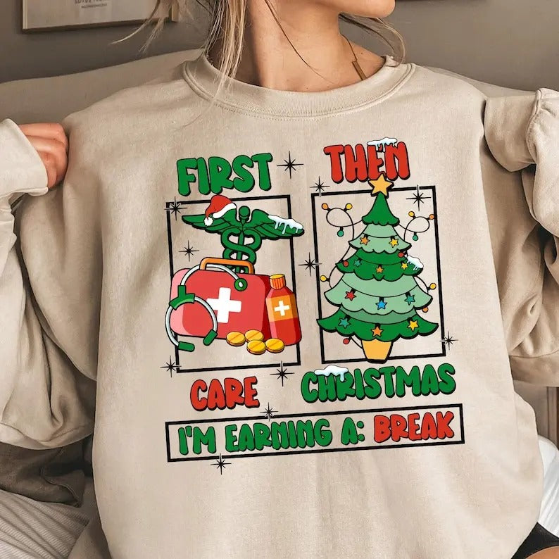 Christmas Nurse Sweatshirt,hooodie,tshirt, First Care Then Christmas I'm Earning A Break Shirt, Nurse Life Christmas...
