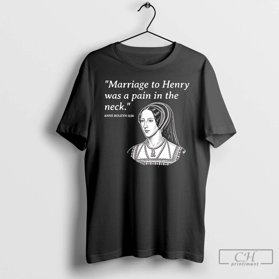Classic Anne Boleyn Marriage To Henry Was A Pain In The Neck T Shirts Sweater Hoodie, Sweatshirt | InkThreadWorks.com