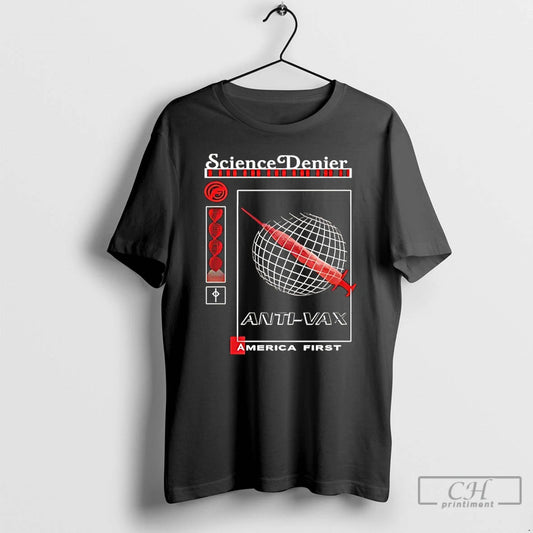 Classic Anti Vax Science Denier America First T-Shirts, Hoodie, Sweatshirt | InkThreadWorks.com