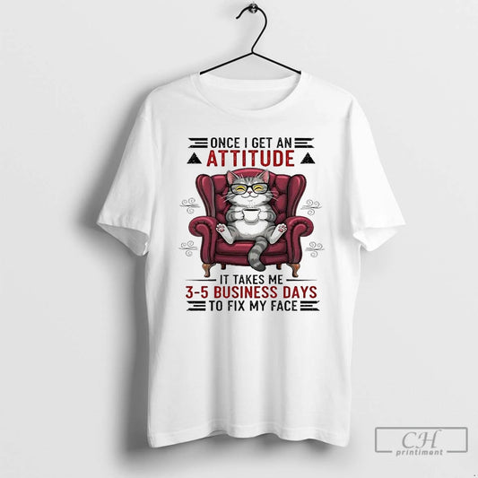 Classic Cat Once I Get Ane Attitude It Takes Me 3 5 Business Days To T-Shirts, Hoodie, Sweatshirt | InkThreadWorks.com