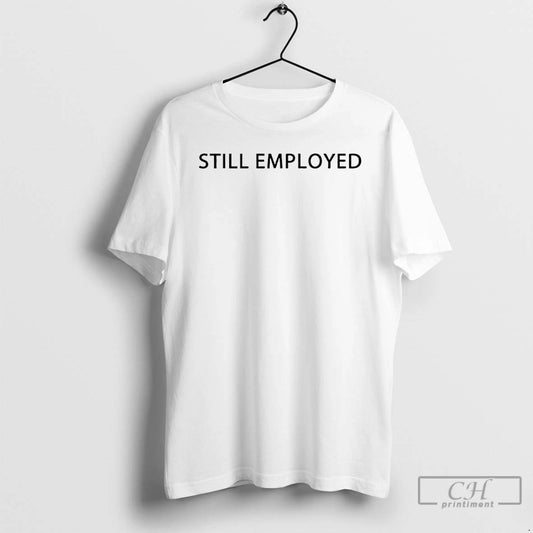 Classic David Hill Still Employed T-Shirts, Hoodie, Sweatshirt | InkThreadWorks.com