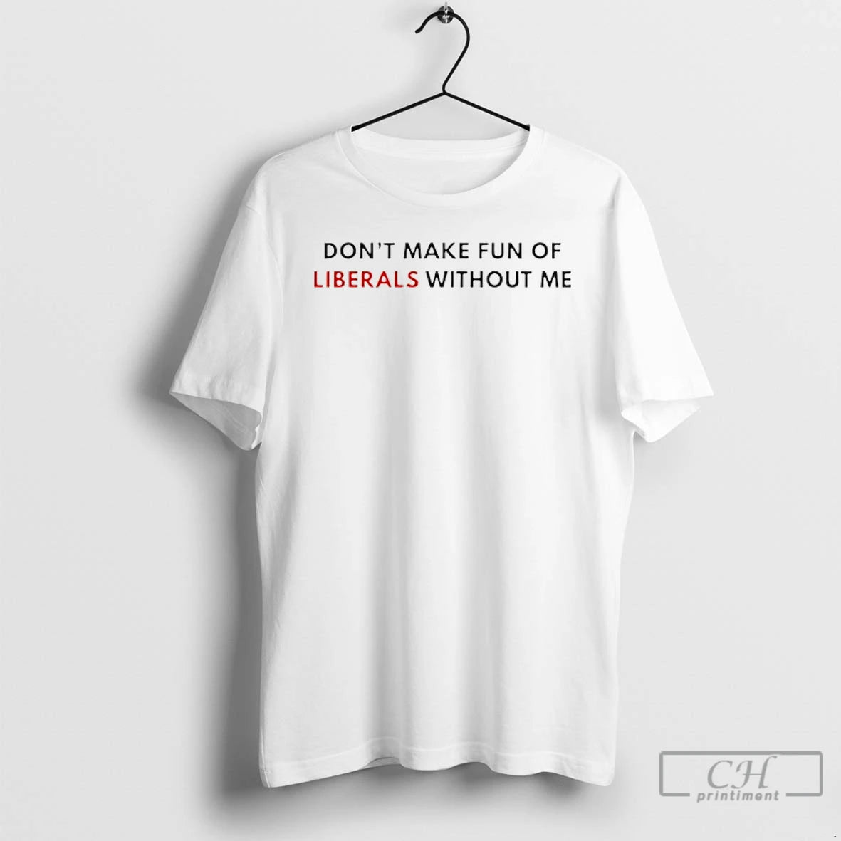 Classic Dont Make Fun Of Liberals Without Me T-Shirts, Hoodie, Sweatshirt | InkThreadWorks.com