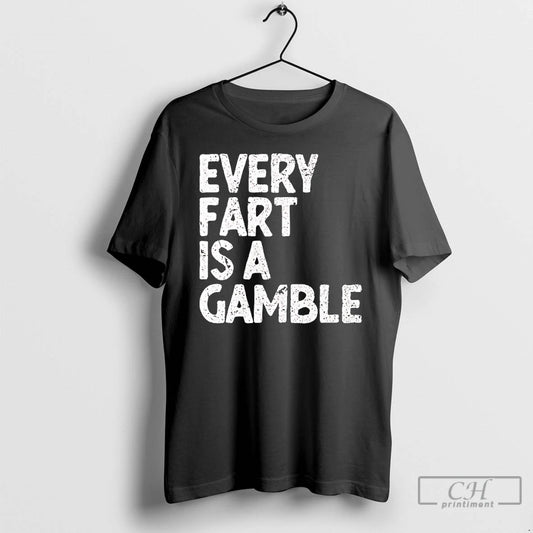Classic Every Fart Is A Gamble Funny T-Shirts, Hoodie, Sweatshirt | InkThreadWorks.com