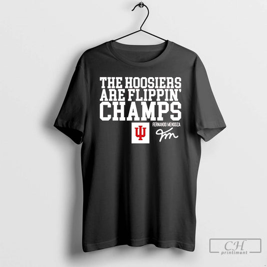 Classic Fernando Mendoza Indiana Football The Hoosiers Are Flippin Champs T-Shirts, Hoodie, Sweatshirt | InkThreadWorks.com
