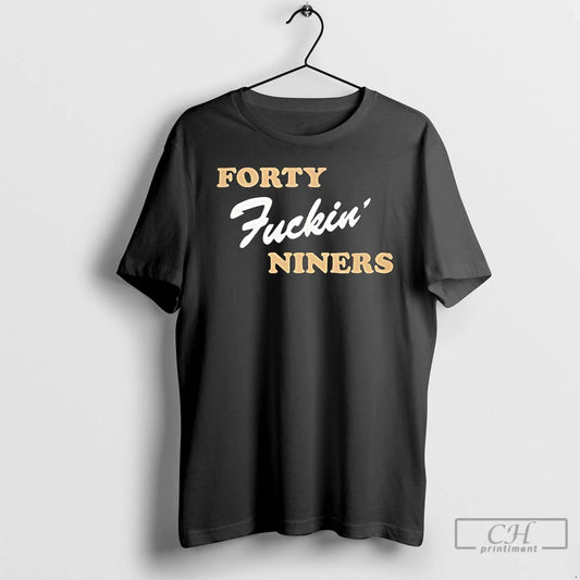 Classic Forty Fuckin Niners Funny T-Shirts, Hoodie, Sweatshirt | InkThreadWorks.com