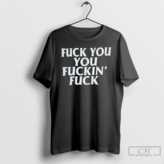 Classic Fuck You You Fuckins Fuck