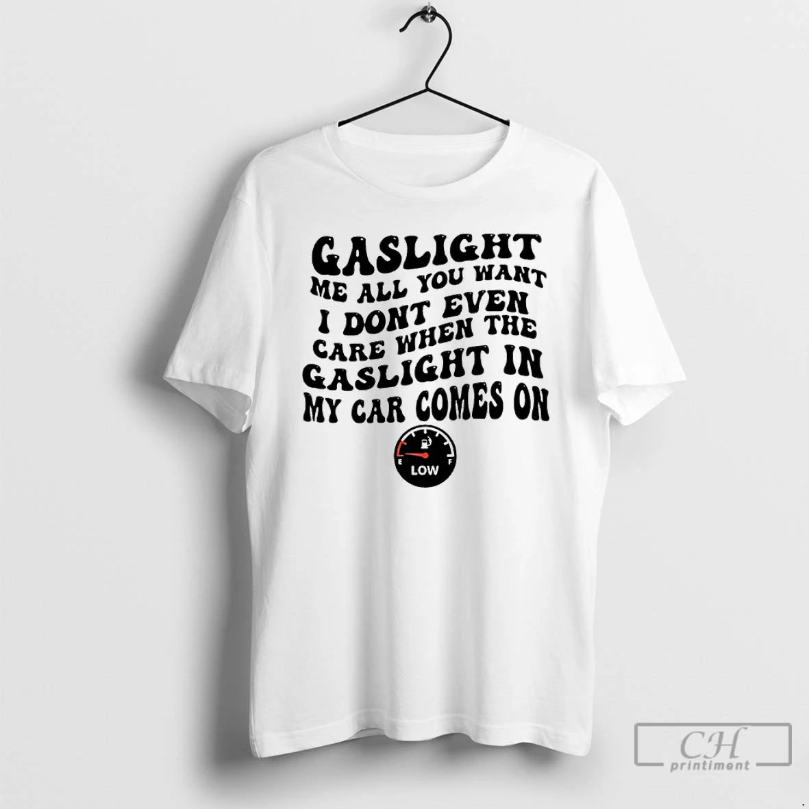 Classic Gaslight Me All You Want I Dont Even Care When The Gaslight My Car T-Shirts, Hoodie, Sweatshirt | InkThreadWorks.com