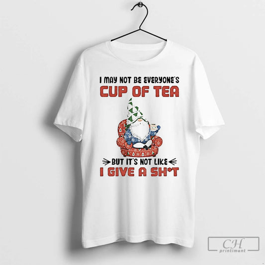Classic Gnome I May Not Be Everyones Cup Of Tea But Its Not Like T-Shirts, Hoodie, Sweatshirt | InkThreadWorks.com