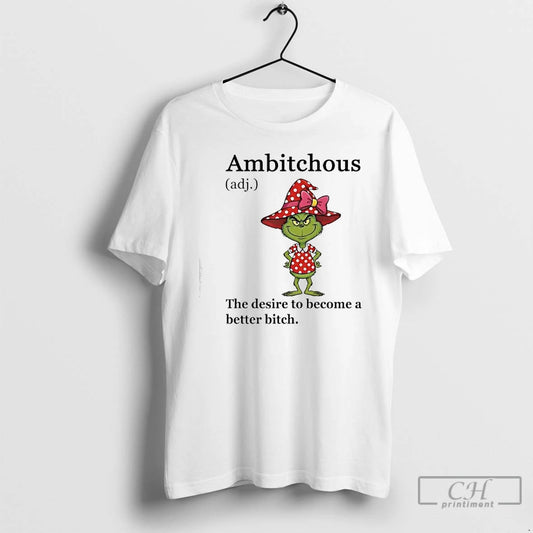 Classic Grinch Ambitchous The Desire To Become A Better Bitch T-Shirts, Hoodie, Sweatshirt | InkThreadWorks.com