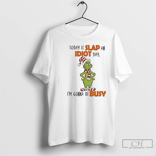 Classic Grinch Elf Today Is Slap An Idiot Day Im Gonna Be Busy T Shirts Hoodie, Sweatshirt | InkThreadWorks.com