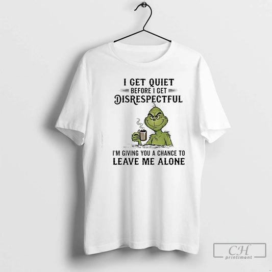 Classic Grinch Get Quiet Before I Get Disrespectful T-Shirts, Hoodie, Sweatshirt | InkThreadWorks.com