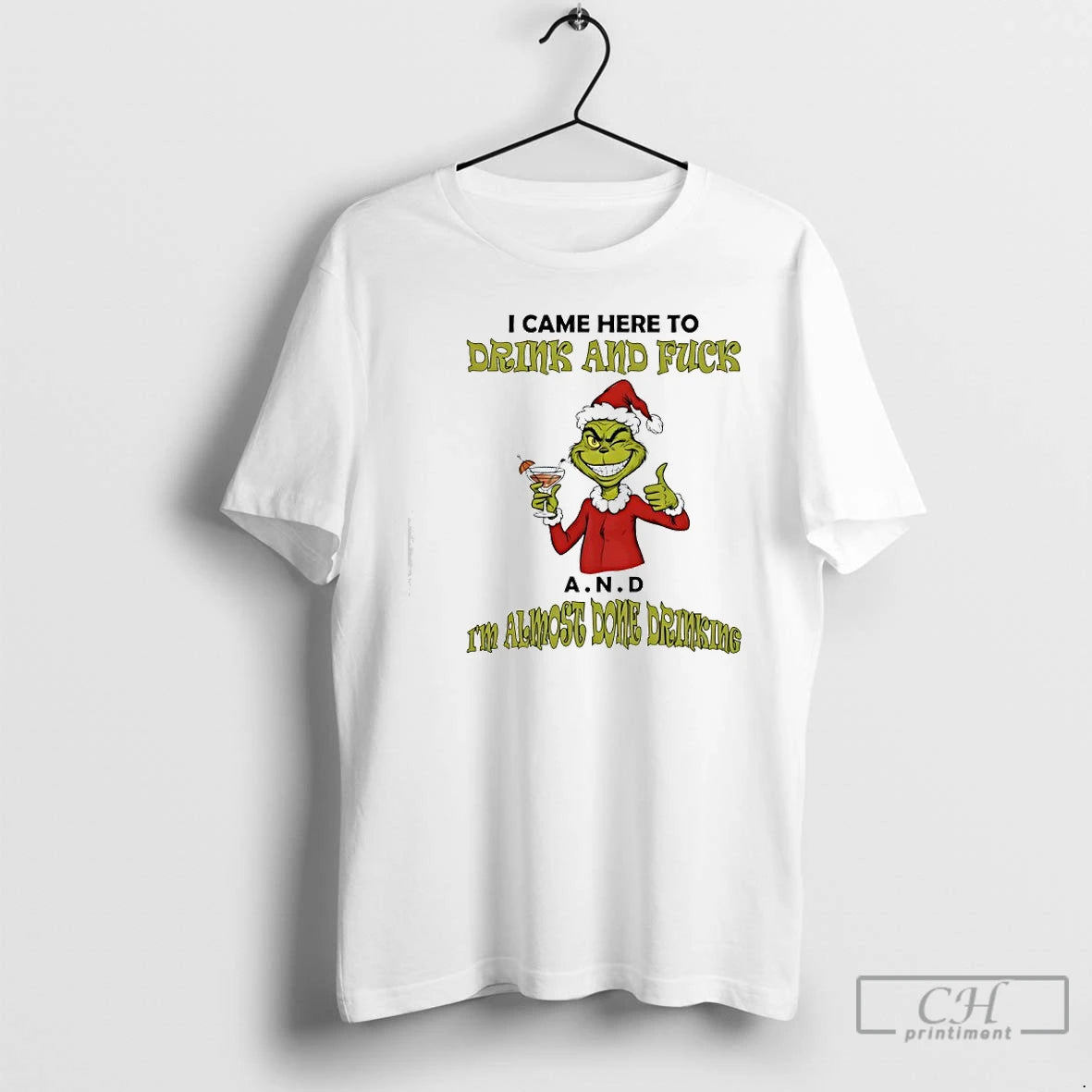 Classic Grinch I Came Here To Drink And Fuck A N D Im Almost Dome T-Shirts, Hoodie, Sweatshirt | InkThreadWorks.com