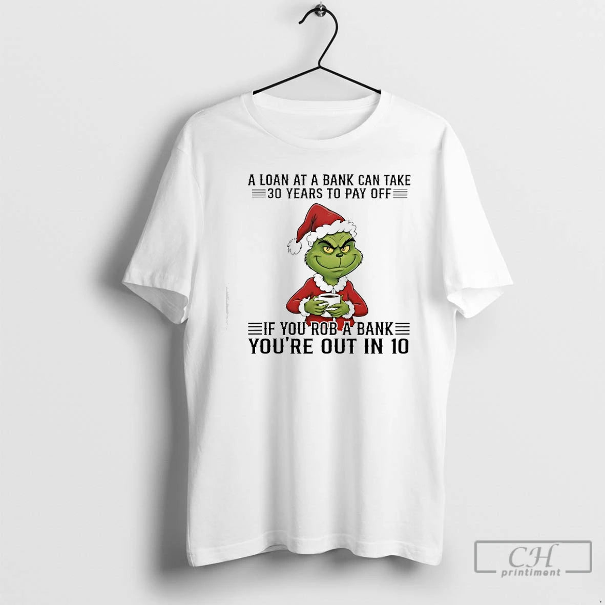 Classic Grinch A Loan At A Bank Can Take 30 Years To Pay Off If T-Shirts, Hoodie, Sweatshirt | InkThreadWorks.com