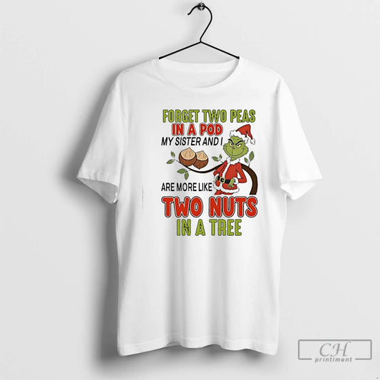 Classic Grinch Forget Two Peas In A Pod My Sister And I Are More Like T-Shirts, Hoodie, Sweatshirt | InkThreadWorks.com