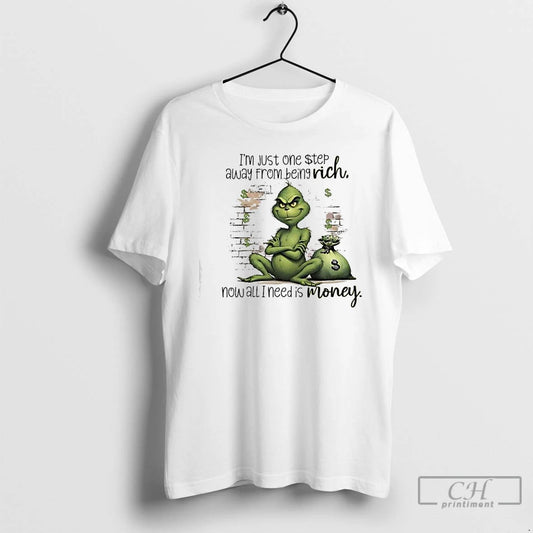Classic Grinch Just One Step Away From Being Rich Rich Now All I Need Is T-Shirts, Hoodie, Sweatshirt | InkThreadWorks.com