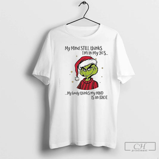 Classic Grinch My Mind Still Thinks Im In My 20s My Body Thinks My Mind T-Shirts, Hoodie, Sweatshirt | InkThreadWorks.com