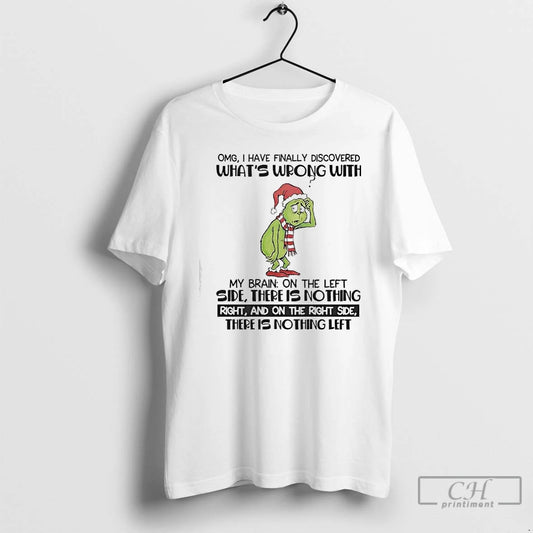 Classic Grinch Omg I Have Finally Discovered Whats Wrong With My Brain T Shirts Sweater Hoodie, Sweatshirt