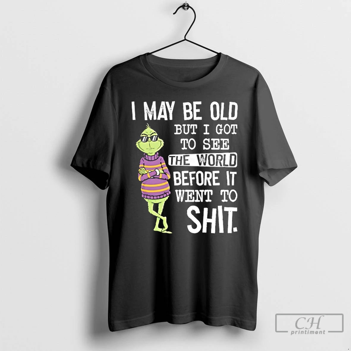 Classic Grinch Wearing Sunglasses I May Be Old But I Got To See The World T-Shirts, Hoodie, Sweatshirt | InkThreadWorks.com