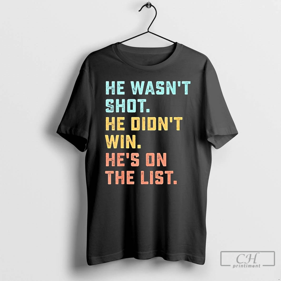 Classic He Wasnt Shot He Didnt Win Hes On The List Funny Quote T Shirts Hoodie, Sweatshirt | InkThreadWorks.com