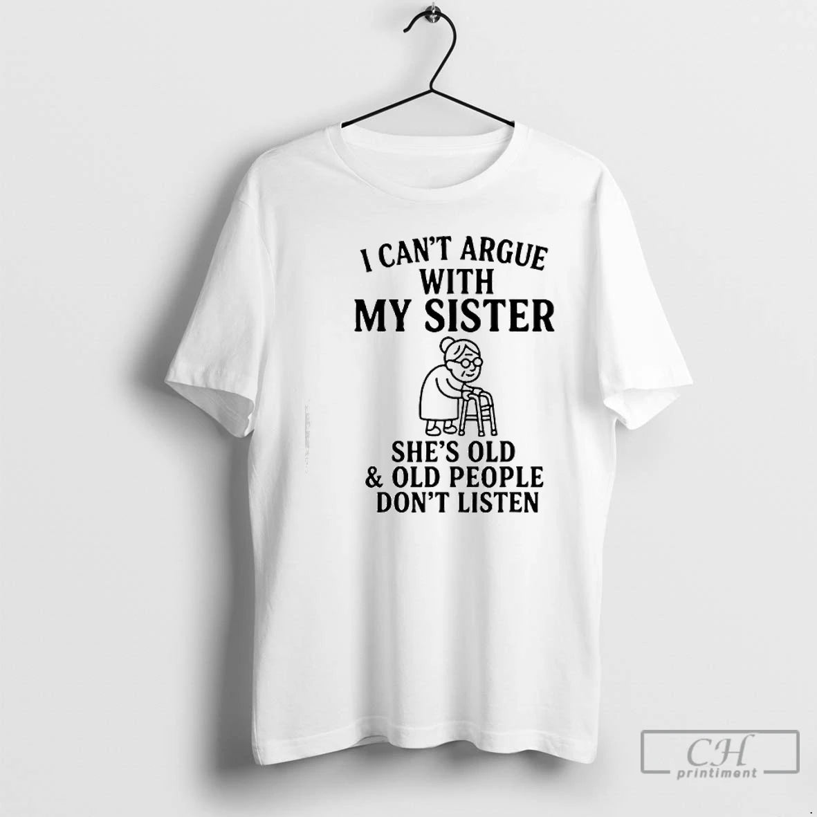 Classic I Cant Argue With My Sister Shes Old Old People Dont T Shirts Sweater Hoodie, Sweatshirt | InkThreadWorks.com