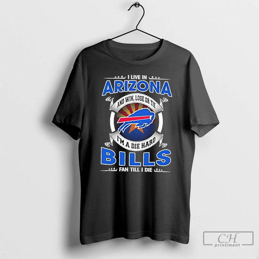 Classic I Live In Arizona And Win Lose Or Tie Im A Die Hard Buffalo T-Shirts, Hoodie, Sweatshirt | InkThreadWorks.com
