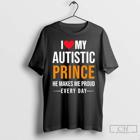 Classic I Love My Autistic Prince He Makes Me Proud Every Day T Shirts Sweater Hoodie, Sweatshirt | InkThreadWorks.com
