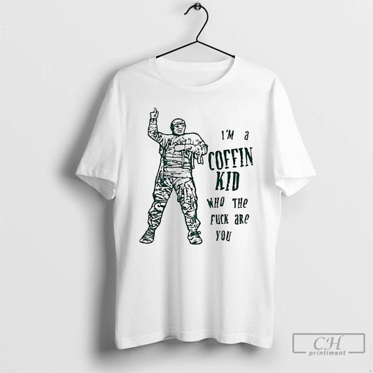 Classic Im A Coffin Kid Who The Fuck Are You