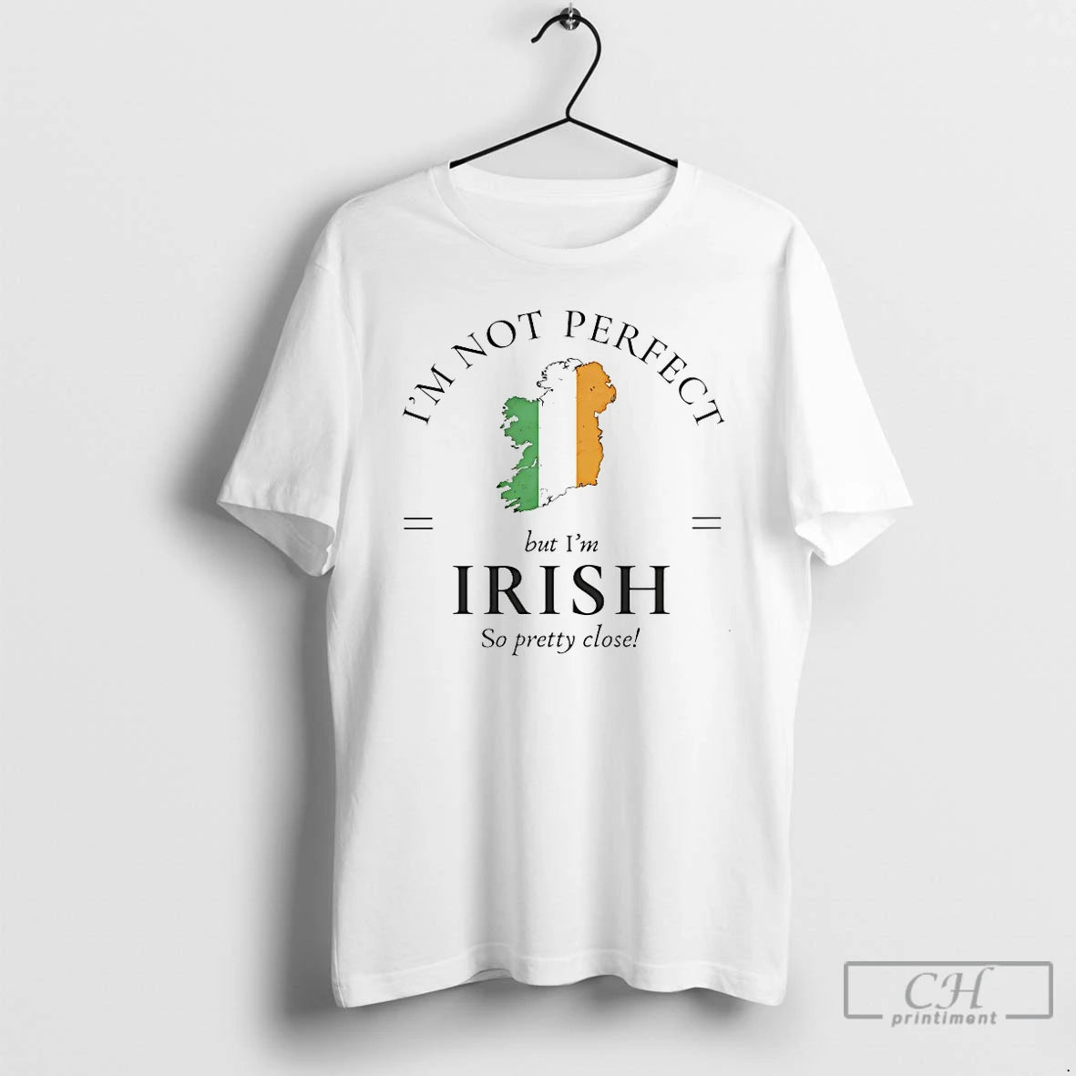 Classic Im Not Perfect But Im Irish So Pretty Close