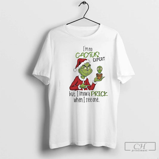Classic Im No Cactus Expert But I Know A Prick When I See One Grinch T-Shirts, Hoodie, Sweatshirt | InkThreadWorks.com