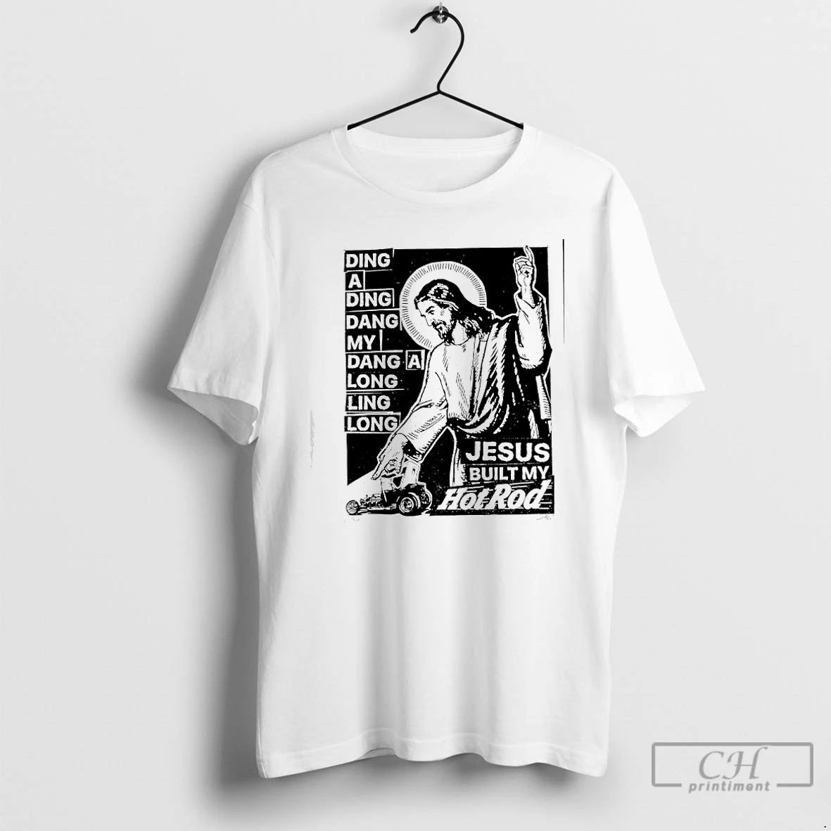 Classic Jesus Built My Hotrod Ding A Ding Dang My Dang A Long Ling Long T-Shirts, Hoodie, Sweatshirt | InkThreadWorks.com