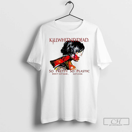 Classic Killwhitneydead So Pretty So Plastic
