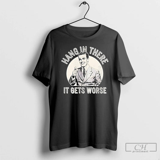 Classic Leo Tognetti Hang In There It Gets Worse Vintage T-Shirts, Hoodie, Sweatshirt | InkThreadWorks.com