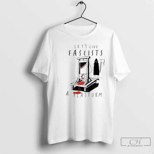 Classic Lets Give Fascists A Platform T-Shirts, Hoodie, Sweatshirt | InkThreadWorks.com