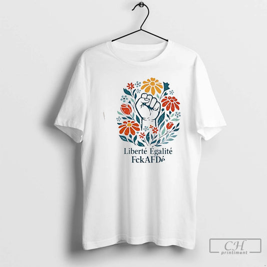 Classic Liberte Egalite Fckafde Fist Floral T-Shirts, Hoodie, Sweatshirt | InkThreadWorks.com
