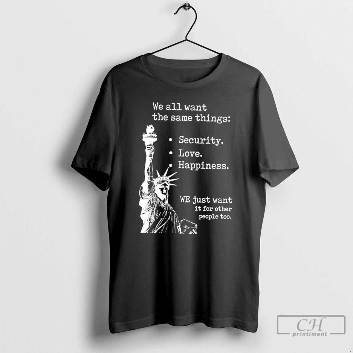 Classic Liberty Of Statue We All Want The Same Things T-Shirts, Hoodie, Sweatshirt | InkThreadWorks.com